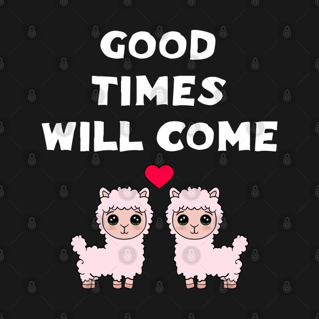 Good times will come. Keep the faith. All will be well. Cute funny sweet fluffy Kawaii pink little baby llamas and red heart cartoon. Good times will come. by IvyArtistic