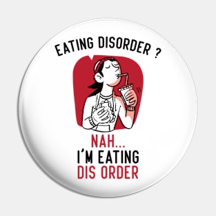 Eating Disorder Nah I'm Eating dis Order Funny Pin