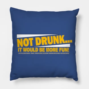 Not Drunk Fighting Parkinsons Disease Pillow