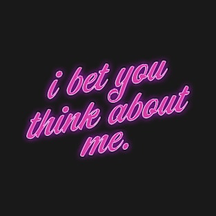 i bet you think about me - neonwave T-Shirt