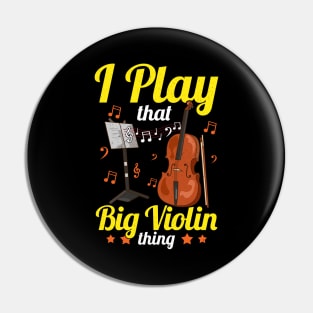 I Play That Big Violin Thing Funny Cello Pun Music Pin