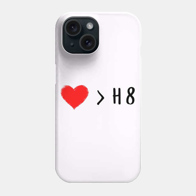 Love is greater than hate - Love over hate Phone Case by whatisonmymind