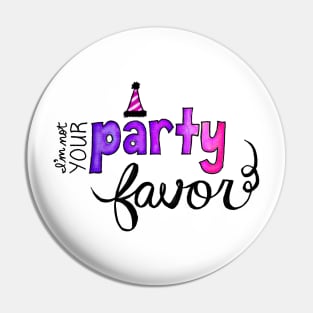 I'm Not Your Party Favor Pin