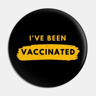 I Have Been Vaccinated Pin