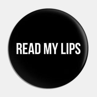 READ MY LIPS funny saying quote Pin