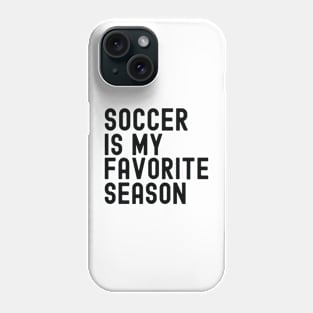 Soccer Is My Favorite Season Phone Case