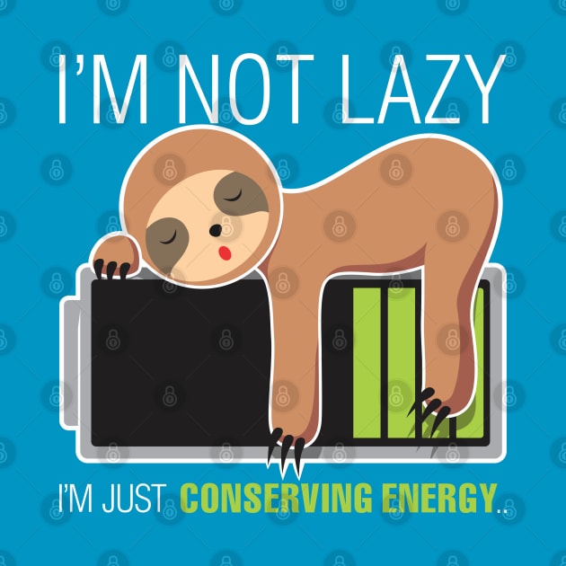 I'm Not Lazy. Just Conserving Energy by dihart