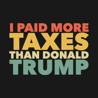 I Paid More Income Taxes Than Donald Trump Anti Trump T-Shirt