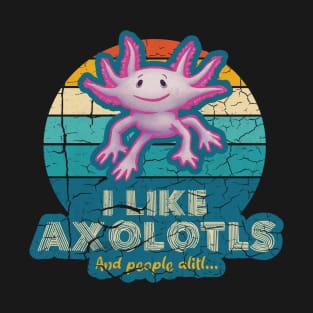 I Like Axolotls and People Alitl T-Shirt