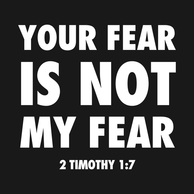 Your fear is not my fear, from 2 Timothy 1;7 white text by Selah Shop