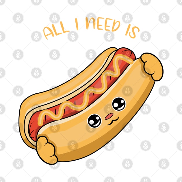 All i need is hot dogs, cute hot dogs kawaii for hot dogs lovers. by JS ARTE