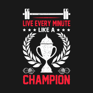 Live Every Minute Like A Champion T-Shirt