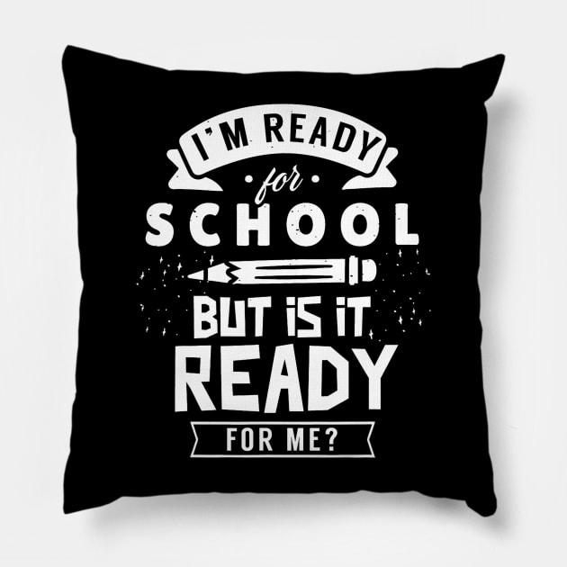 I'm Ready For School But Is It Ready For Me Back Welcome Pillow by torifd1rosie