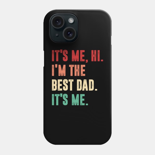 Fathers Day - Its Me Hi I'm The Best Dad Its Me Phone Case by urlowfur