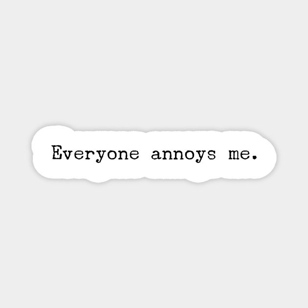 Everyone Annoys me Magnet by mivpiv