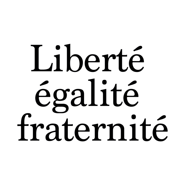 Liberty, Equality, Fraternity in french. by downundershooter