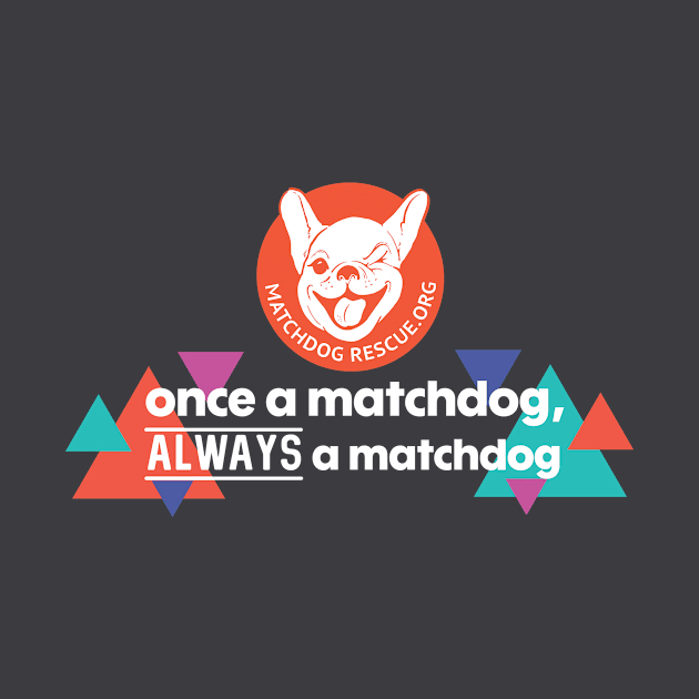 Once a MatchDog, Always a MatchDog by matchdogrescue