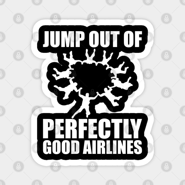 Skydiver - Jump out of perfectly good airlines Magnet by KC Happy Shop