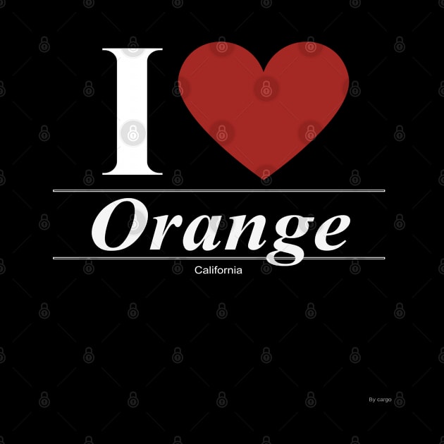 I Love  Orange - Gift for Californian From California CA by giftideas