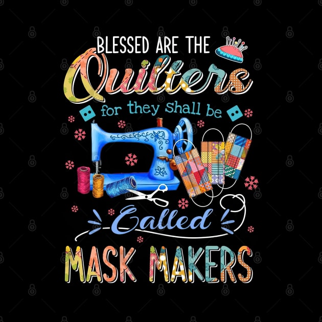 Blessed Are The Quilters For They Shall Be Called Mask Makers by bunnierosoff21835
