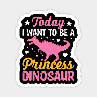 Today I want to be a princess dinosaur Magnet