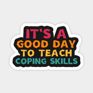 it's a good day to teach coping skills Magnet