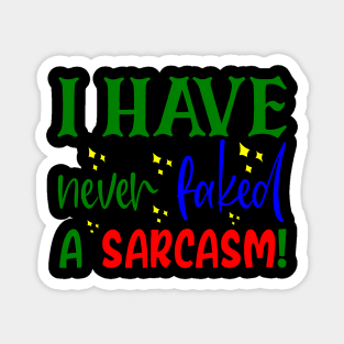 I Have Never Faked A Sarcasm!, Sarcastic, Humorous, Quirky Magnet