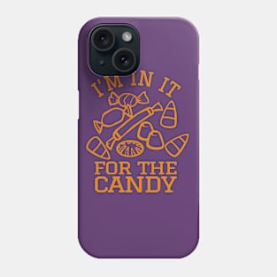 I'm In It For The Candy Phone Case