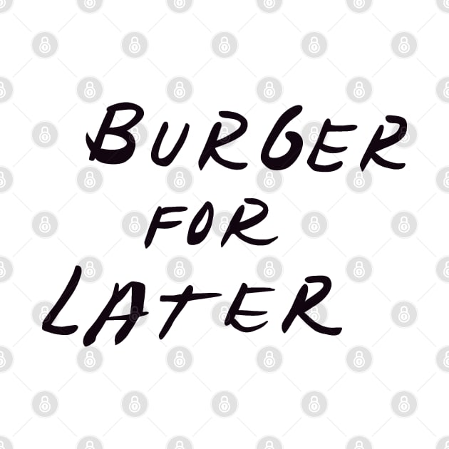 burger for later by Mickey Haldi