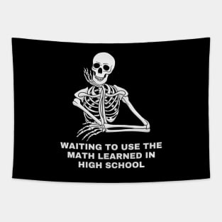 Waiting to use the math learned in High School. Sarcastic Saying Quote, Funny Phrase Tapestry