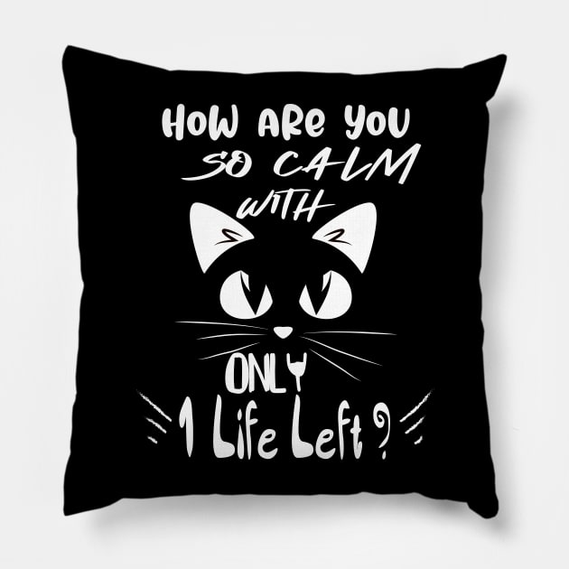 Funny Black cat lovers Quote,How are you so calm with only 1 life left? Cool design for Black cat lovers. Pillow by OCEAN ART SHOP