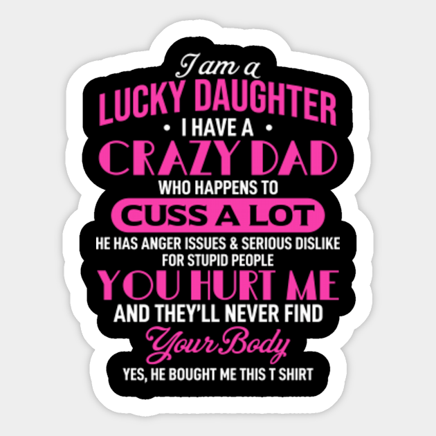 I'm a Lucky Daughter, I Have A Crazy Dad - Lucky Daughter - Sticker