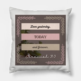 BIBLE VERSE JEREMIAH 31:3 LOVE YESTERDAY, TODAY AND FOREVER. Pillow