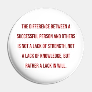 "The difference between a successful person and others is not a lack of strength, not a lack of knowledge, but rather a lack in will." - Vince Lombardi Pin