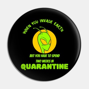 When you Invade Earth But need to Spend Two Week Quarantine Pin