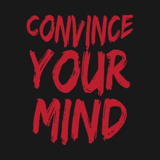 Convince Your Mind T-Shirt