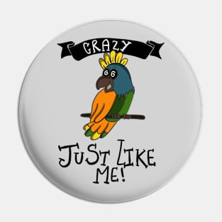 Crazy Just Like Me Funny Crazy Parrot T-shirt Pin