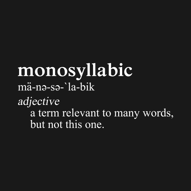 Monosyllabic Funny Definition by GloopTrekker