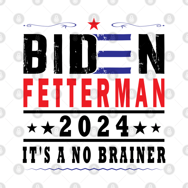 Biden Fetterman 2024 It's A No Brainer by ArticArtac