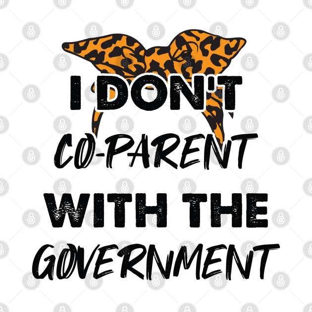 Cheetah I Don't Co-Parent With The Government / Funny Parenting Libertarian Mom / Co-Parenting Libertarian Saying Gift by WassilArt