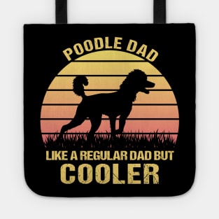 Poodle Dad Like a Regular Dad but Cooler - Funny Gift for Poodle Lovers Tote
