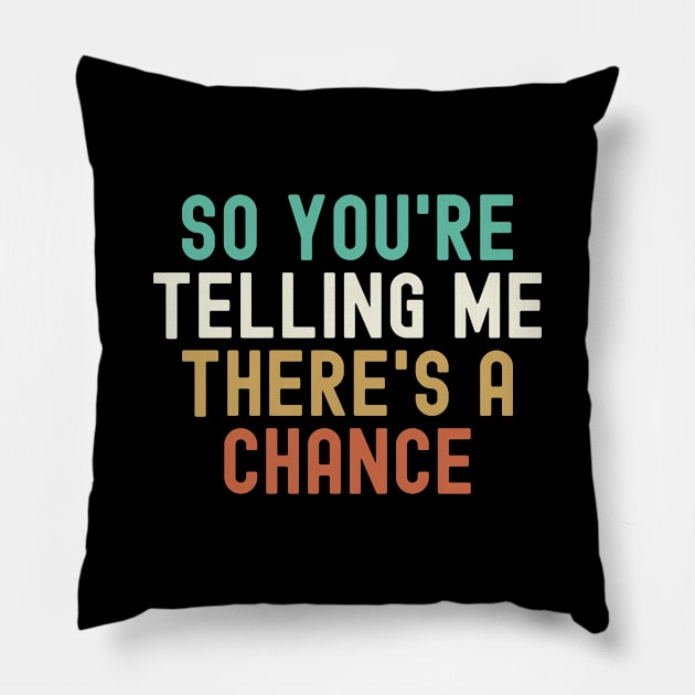 Dumb and Dumber - So You're Telling Me There's a Chance Pillow by MIKOLTN