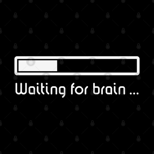 Waiting For Brain ... (Brain Loading / White) by MrFaulbaum