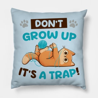 Dont Grow Up Its a Trap - Cute Funny Cat Gift Pillow