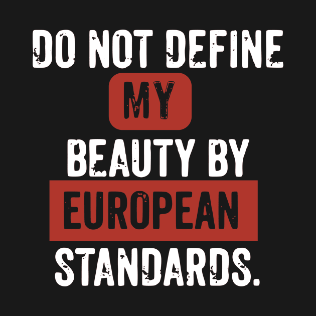 Don't define my beauty by european beauty standards by Cargoprints