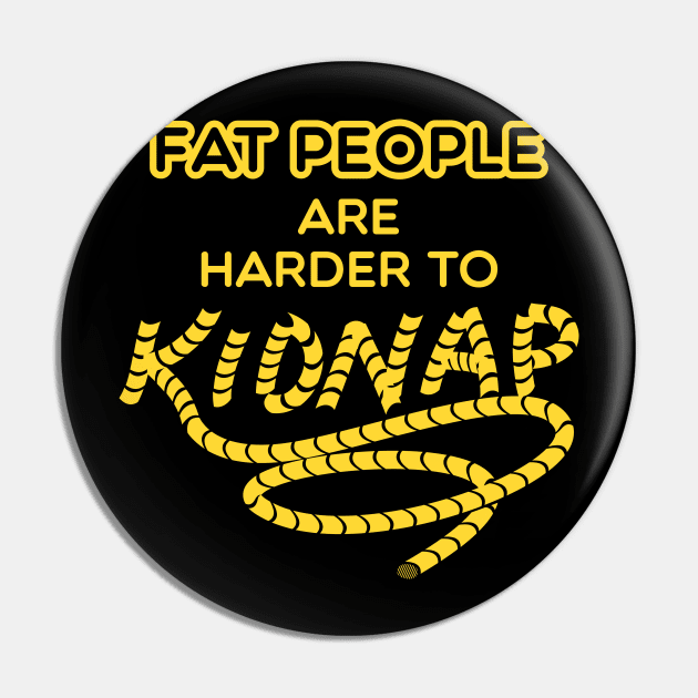 Fat people are harder to kidnap Pin by Shirtbubble