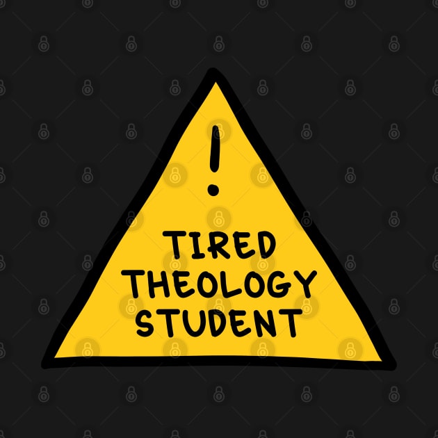 ⚠️ Tired Theology Student ⚠️ by orlumbustheseller