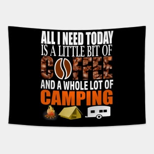 Camping Lovers All I Need Today Is A Little Bit Of Coffee And A Whole Lot Of Camping Tapestry