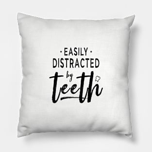 Easily Distracted By Teeth Dentist Funny Dental Hygienist Pillow