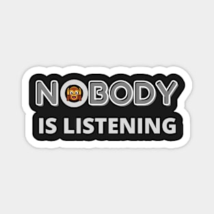 NOBODY IS LISTENING FUNNY QUOTE | Hear No Evil Humor | Monkey Magnet